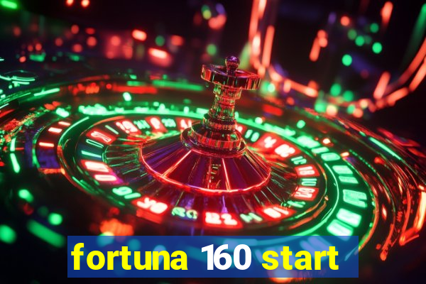 fortuna 160 start