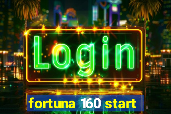 fortuna 160 start