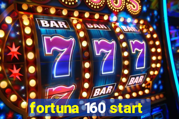 fortuna 160 start