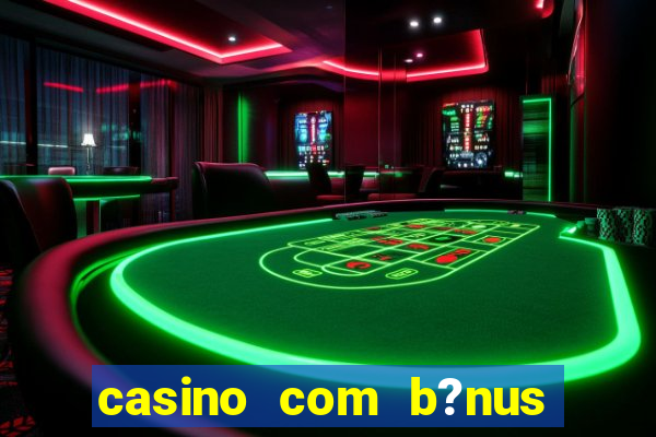 casino com b?nus grátis no cadastro