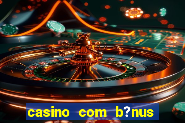 casino com b?nus grátis no cadastro