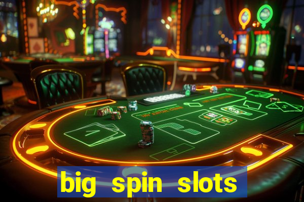 big spin slots paga mesmo