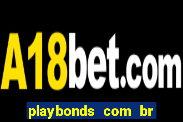 playbonds com br jogar gratis