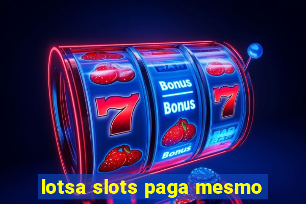 lotsa slots paga mesmo