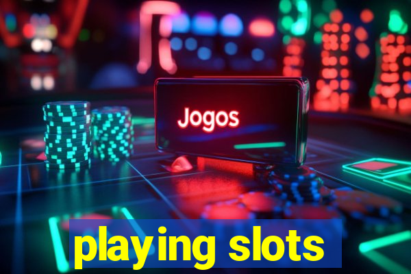 playing slots