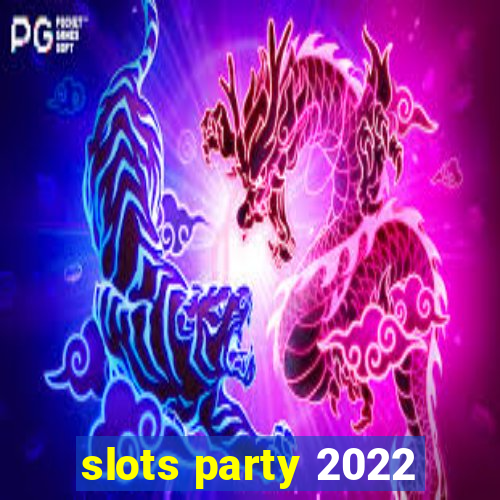 slots party 2022