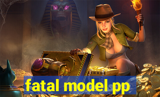 fatal model pp