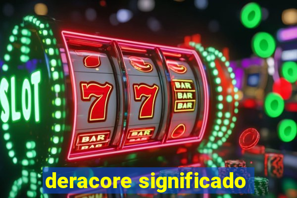 deracore significado