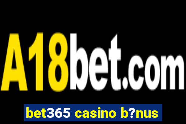 bet365 casino b?nus