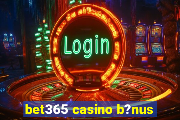 bet365 casino b?nus