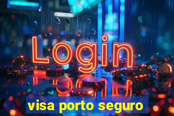 visa porto seguro