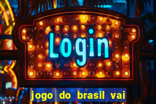 jogo do brasil vai passar aonde