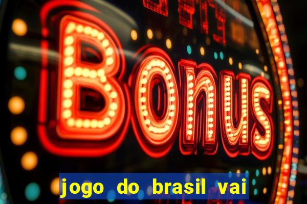 jogo do brasil vai passar aonde