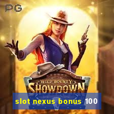 slot nexus bonus 100