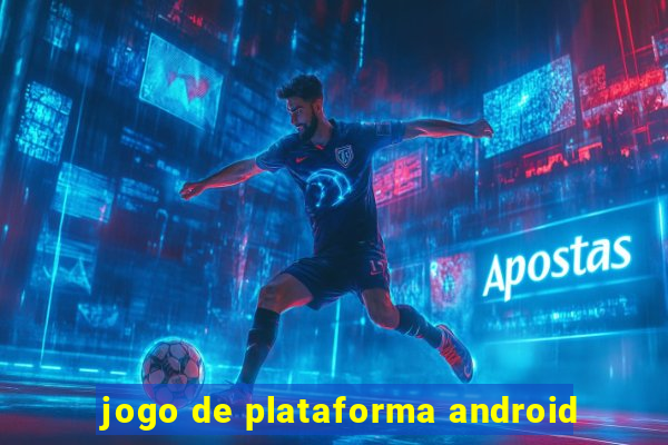 jogo de plataforma android