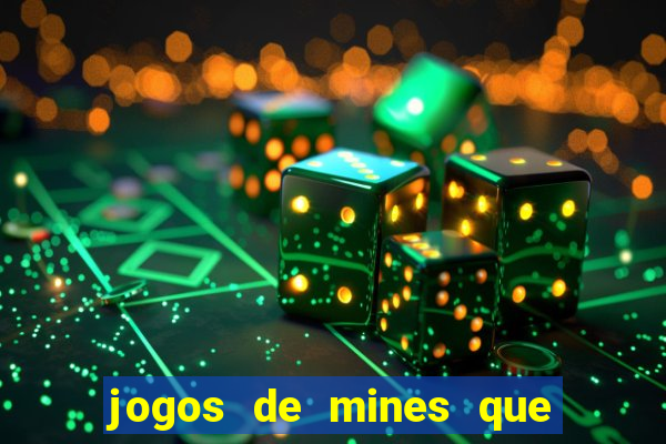 jogos de mines que ganha dinheiro