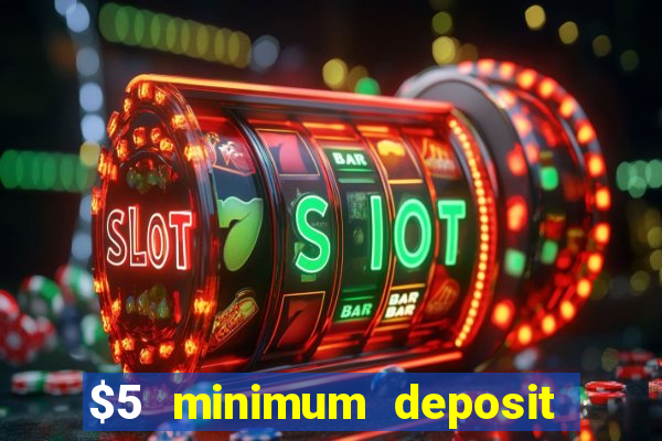 $5 minimum deposit casino canada 2019