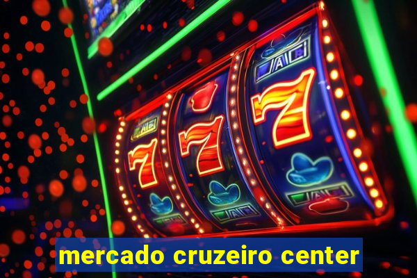 mercado cruzeiro center