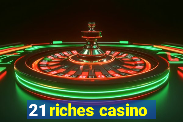 21 riches casino