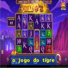 o jogo do tigre que dá dinheiro