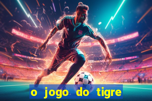 o jogo do tigre que dá dinheiro