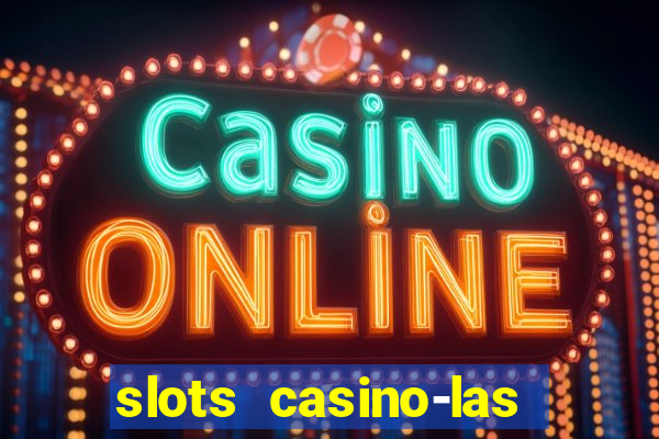 slots casino-las vegas slots