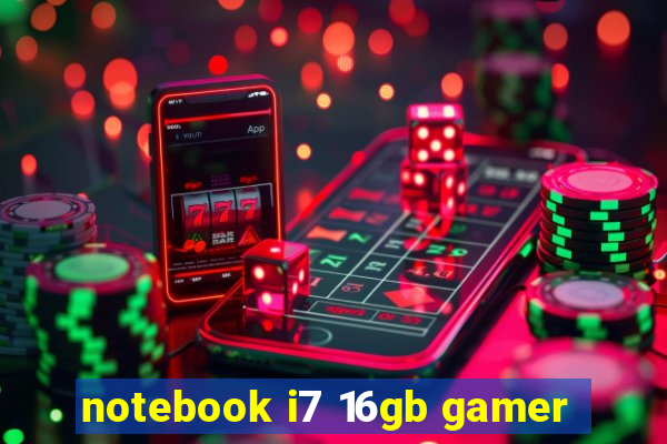 notebook i7 16gb gamer