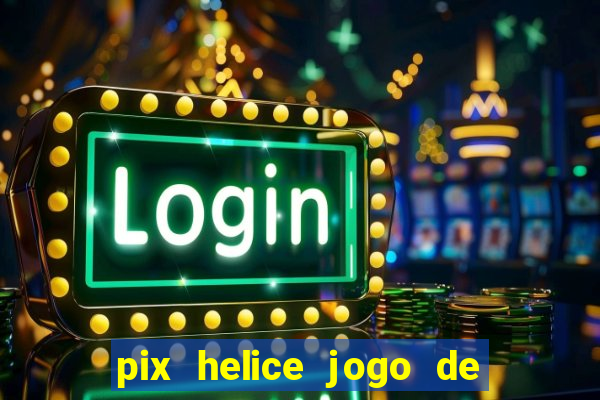 pix helice jogo de ganhar pix 9f game