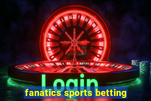 fanatics sports betting