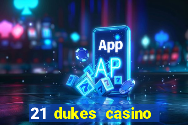 21 dukes casino sign up bonus