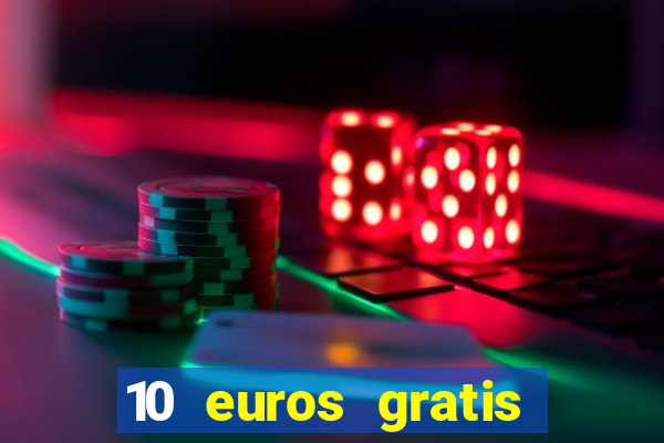 10 euros gratis sin deposito casino