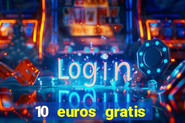 10 euros gratis sin deposito casino