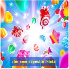 slot sem depósito inicial