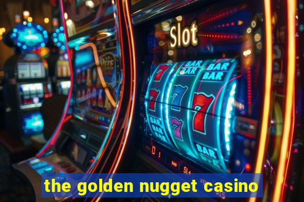 the golden nugget casino