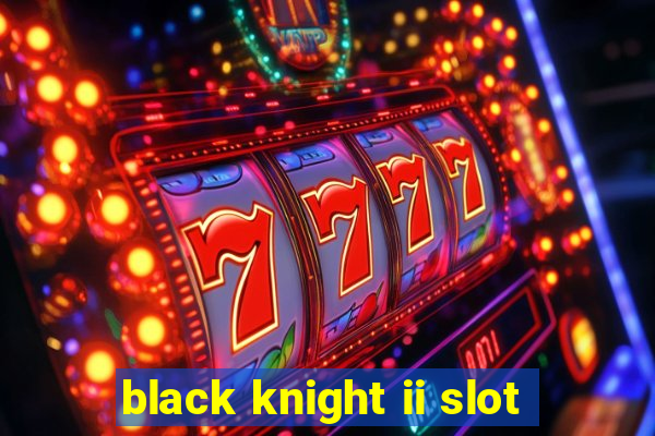 black knight ii slot