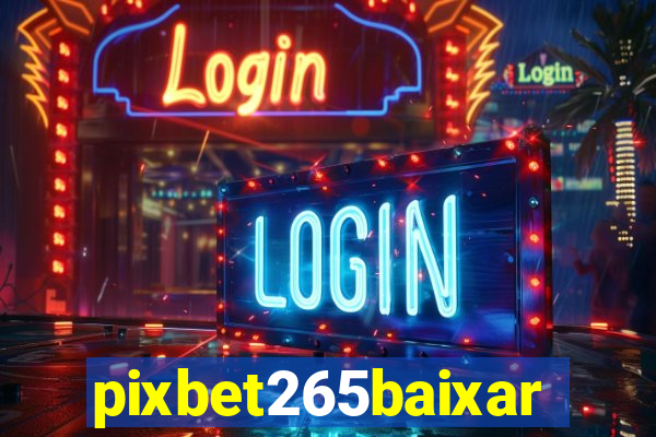 pixbet265baixar