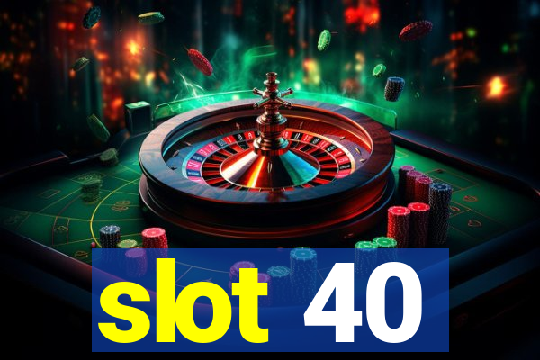 slot 40