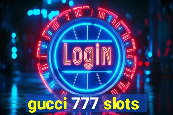 gucci 777 slots