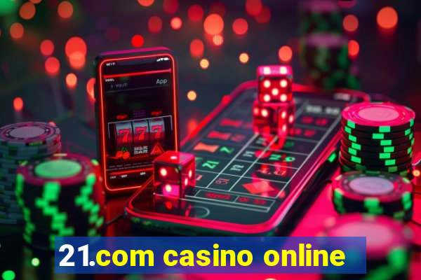 21.com casino online