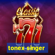 tonex singer