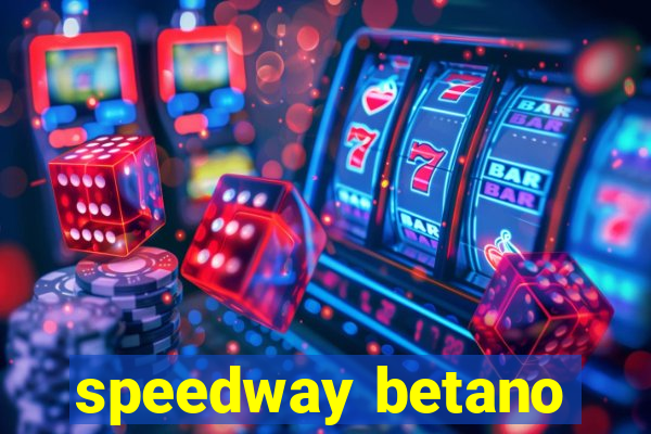 speedway betano