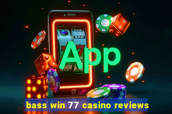 bass win 77 casino reviews