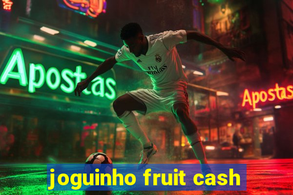 joguinho fruit cash