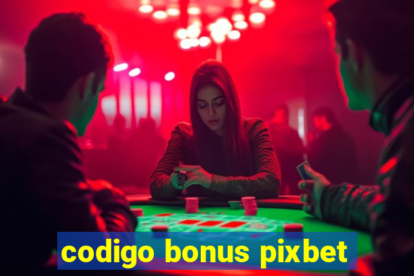 codigo bonus pixbet