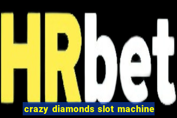 crazy diamonds slot machine