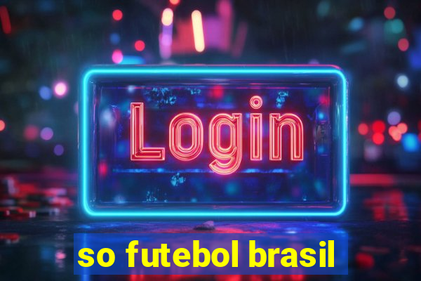 so futebol brasil