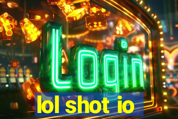 lol shot io