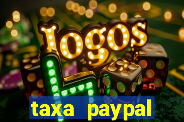 taxa paypal recebimento internacional