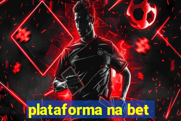 plataforma na bet