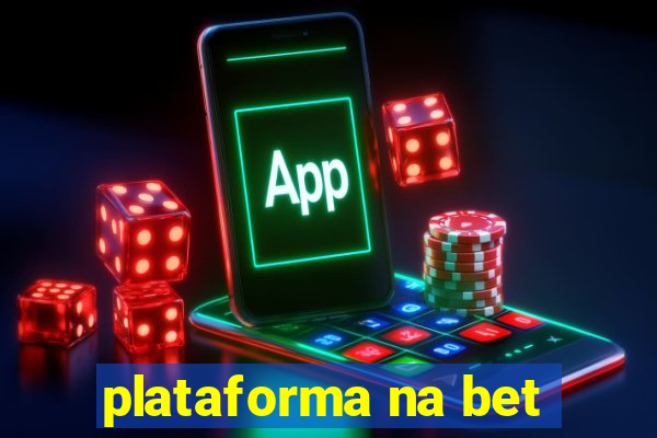 plataforma na bet